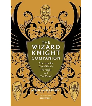 The Wizard Knight Companion: A Lexicon for Gene Wolfe’s The Knight and The Wizard