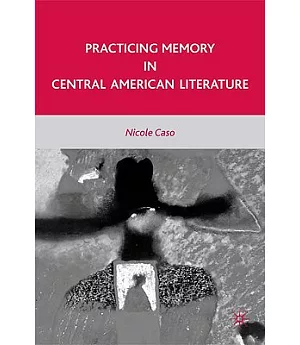 Practicing Memory in Central American Literature