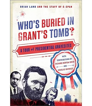 Who’s Buried in Grant’s Tomb?: A Tour of Presidential Gravesites