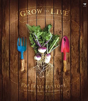 Grow to Live: A Simple Guide to Growing Your Own Good, Clean Food