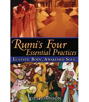 Rumi’s Four Essential Practices: Ecstatic Body, Awakened Soul