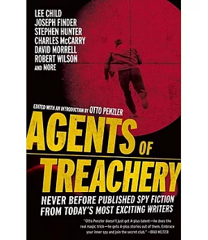 Agents of Treachery: Never Before Published Spy Fiction from Today’s Most Exciting Writers