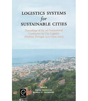 Logistics Systems for Sustainable Cities: Proceedings of the 3rd International Conference on City Logistics (Madeira, Portugal,