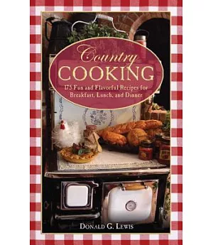Country Cooking: 175 Fun and Flavorful Recipes for Breakfast, Lunch, and Dinner
