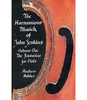 The Harmonious Musick of John Jenkins: The Fantasias for Viols