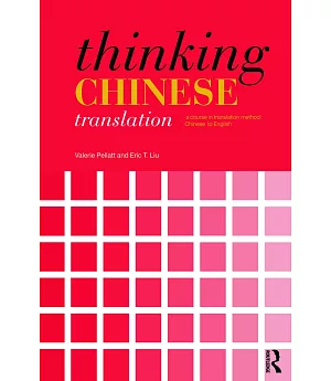 Thinking Chinese Translation: A Course in Translation Method: Chinese to English