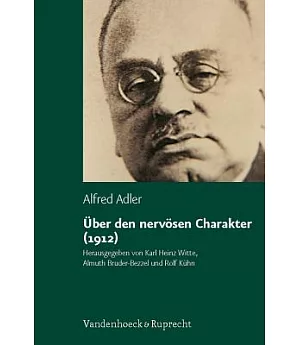 Uber Den Nervosen Charakter 1912: Grundzuge Einer Vergleichenden Individualpsychologie Und Psychotherapie. Unter Mitarbeit Von M
