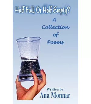 Half Full, or Half Empty: A Collection of Poems