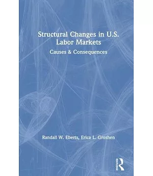 Structural Changes in U.S. Labor Markets: Causes & Consequences