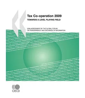 Tax Co-operation 2009: Towards a Level Playing Field, 2009 Assessment by the Global Forum on Transparency and Exchange of Inform
