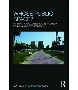 Whose Public Space?: International Case Studies in Urban Design and Development