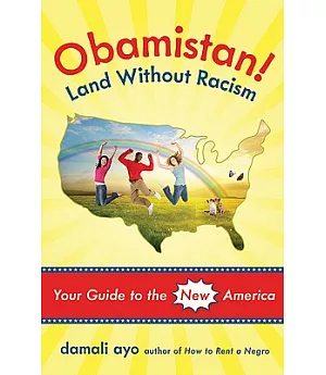 Obamistan! Land Without Racism: Your Guide to the New America