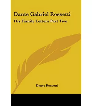 Dante Gabriel Rossetti: His Family Letters