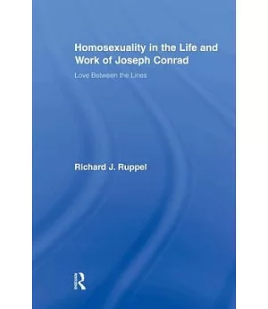 Homosexuality in the Life and Work of Joseph Conrad: Love Between the Lines