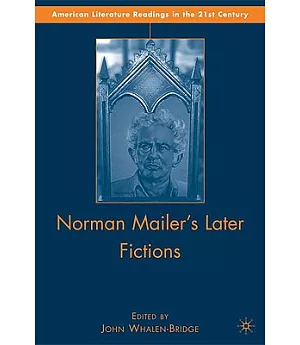 Norman Mailer’s Later Fictions: Ancient Evenings Through Castle in the Forest