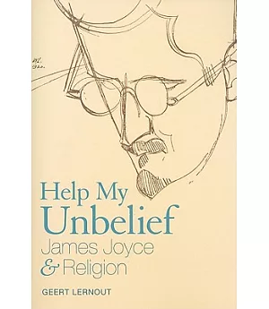 Help My Unbelief: James Joyce and Religion