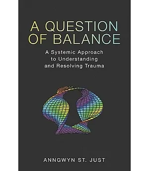 A Question of Balance: A Systemic Approach to Understanding and Resolving Trauma