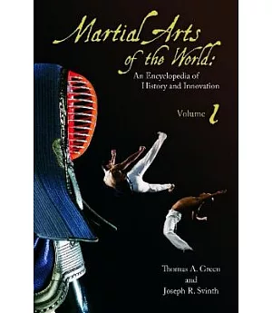 Martial Arts of the World: An Encyclopedia of History and Innovation