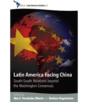 Latin America Facing China: South-South Relations Beyond the Washington Concensus
