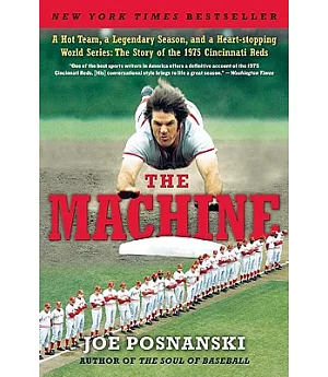 The Machine: A Hot Team, a Legendary Season, and a Heart-stopping World Series: the Story of the 1975 Cincinnati Reds