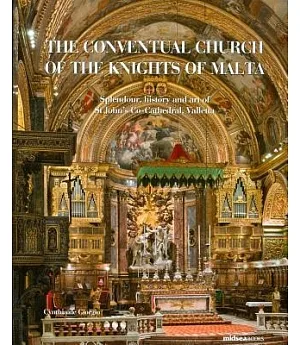 The Conventual Church of the Knights of Malta: Splendour, History and Art of St John’s Co-cathedral, Valletta