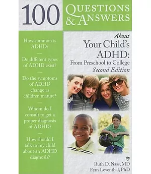 100 Questions & Answers About Your Child’s ADHD: From Preschool to College