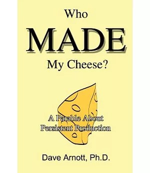 Who Made My Cheese: A Parable About Persistent Production