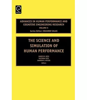 Advances in Human Performance And Cognitive Engineering Research: The Science And Simulation of Human Performance