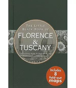 The Little Black Book of Florence & Tuscany: Essential Guide to the Land of the Renaissance and Rolling Hills