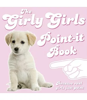 The Girly Girls Point-it Book: Because Real Girls Just Point