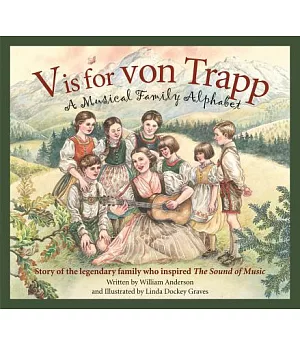 V is for von Trapp: A Musical Family Alphabet: Story of the Legendary Family Who Inspired The Sound of Music