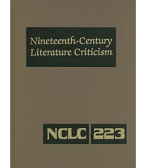 Nineteenth Century Literature Criticism: Criticism of the Works of Novelists, Pilosophers, and Other Creative Writers Who Died B