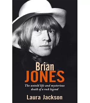Brian Jones: The Untold Life and Mysterious Death of a Rock Legend