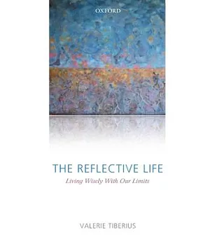 The Reflective Life: Living Wisely With Our Limits