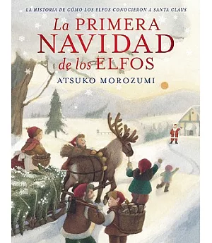 La primera Navidad de los elfos / The First Christmas Elf: La Historia De Como Los Elfos Conocieron a Santa Claus