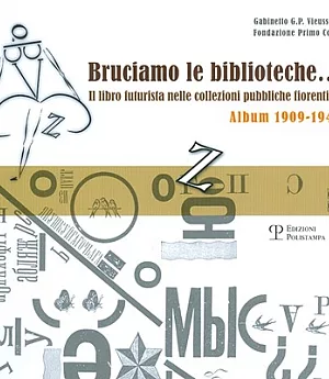 Bruciamo Le Biblioteche... Il Libro Futurista Nelle Collezioni Pubbliche Fiorentine: Album 1909-1944