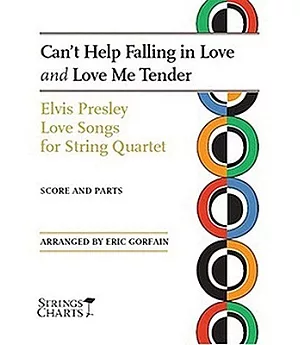 Elvis Presley - Love Songs for String Quartet: Can’t Help Falling in Love and Love Me Tender, Score and Parts