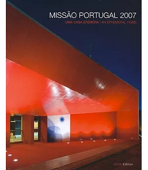 Missao Portugal 2007: Uma Casa Efemera: Instalacoes Permanentes para a Presidencia Portuguesa da Uniao Europeia no Pavilhao Atla