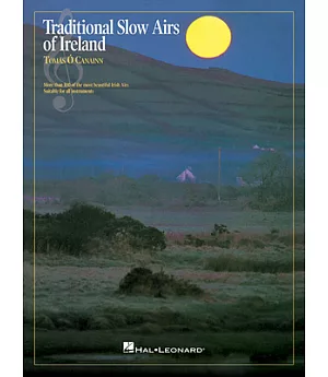 Traditional Slow Airs of Ireland: More Than 100 of the Most Beautiful Irish Airs: Suitable for All Instruments