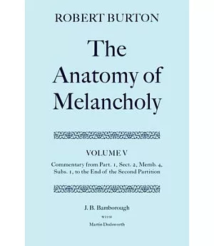 The Anatomy of Melancholy: Commentary from Part 1, Sect 2, Memb 4, Subs 1 to the End of the Second Partition