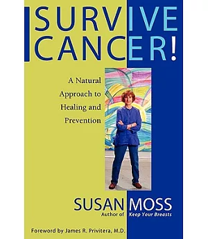 Survive Cancer!: A Natural Approach to Healing and Prevention