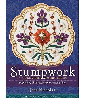 Stumpwork & Goldwork Embroidery: Inspired by Turkish, Syrian & Persian Tiles