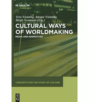 Cultural Ways of Worldmaking: Media and Narratives