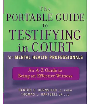 The Portable Guide To Testifying In Court For Mental Health Professionals: An A-z Guide To Being An Effective Witness