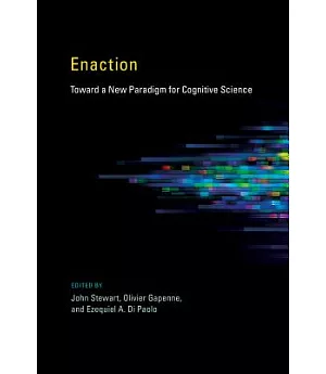 Enaction: Toward a New Paradigm for Cognitive Science
