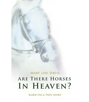 Are There Horses in Heaven?: Based on a True Story