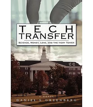 Tech Transfer: Science, Money, Love and the Ivory Tower