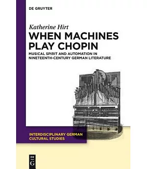 When Machines Play Chopin: Musical Spirit and Automation in Nineteenth-Century German Literature