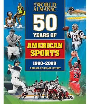 The World Almanac Fifty Years of American Sports: A Decade-By-Decade History