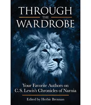 Through the Wardrobe: Your Favorite Authors on C.S. Lewis’ Chronicles of Narnia